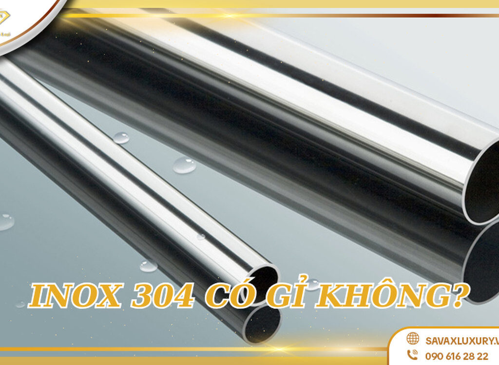 Inox 304 có gỉ không? Tại sao inox 304 lại bị gỉ?